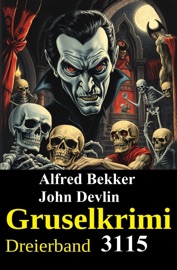 Gruselkrimi Dreierband 3115 - Alfred Bekker & John Devlin