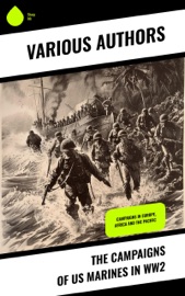The Campaigns of US Marines in WW2 - Bernard C. Nalty, John C. Chapin, Joseph H. Alexander, Charles D. Melson, Richard Harwood, Gordon D. Gayle, Cyril J. O’Brien, J. Michael Wenger, Harry W. Edwards, James A. Donovan, Robert J. Cressman, J. Michael Miller, Charles R. Smith, Henry I. Shaw Jr. & Marine Corps Historical Center