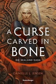 Die Skaland-Saga, Band 2 - A Curse Carved in Bone - Danielle L. Jensen & Ravensburger Verlag GmbH