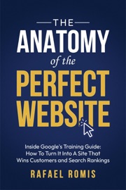 The Anatomy Of The Perfect Website: Inside Google's Training Guide - Rafael Romis