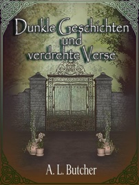 Dunkle Geschichten und verdrehte Verse - A.L. Butcher