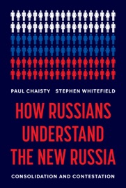 How Russians Understand the New Russia - Paul Chaisty & Stephen Whitefield
