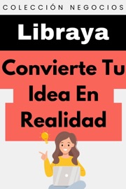 Convierte Tu Idea En Realidad - Libraya