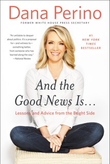 And the Good News Is... by Dana Perino