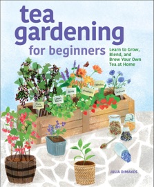 Tea Gardening for Beginners - Julia Dimakos