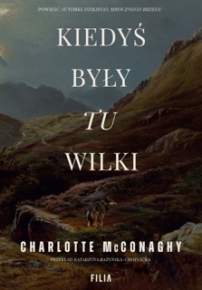 Kiedyś były tu wilki by Katarzyna Bażyńska-Chojnacka & Charlotte McConaghy