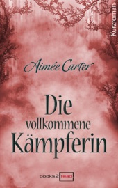 Die vollkommene Kämpferin - Aimée Carter & Freya Rall