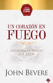 Un Corazon de Fuego / A Heart Ablaze - John Bevere