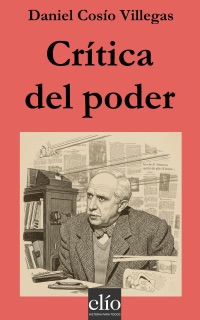 Crítica del poder by Daniel Cosío Villegas & Ernesto Hernández Busto