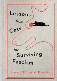 Lessons from Cats for Surviving Fascism - Stewart Reynolds