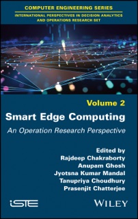 Smart Edge Computing by Rajdeep Chakraborty, Anupam Ghosh, Jyotsna Kumar Mandal, Tanupriya Choudhury & Prasenjit Chatterjee