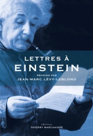 Lettres à Einstein - Jean-Marc Lévy-Leblond, Étienne Klein, Jean-Pierre Luminet, Marc Lachièze-Rey, Françoise Balibar, Ugo Bellagamba, Isabelle BERGOEND, Harry Bernas, Marie-Noëlle Bourguet, Christian Bracco, Michel Cassé, Pierre Cassou-Noguès, Suzy Collin-Zahn, Nathalie Deruelle, Christian Doumet, Elie During, Jean-Marc Ginoux, Bruno Jacomy, Werner Kutschmann, Quentin Lazzarotto, Guy Le Gaufey, Roland Lehoucq, Bernard Maitte, Alexandre Moatti & Dominique Proust