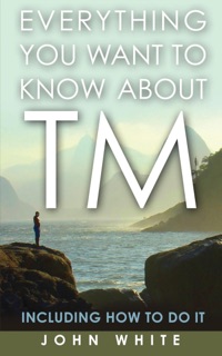 Everything You Want to Know About TM by John White