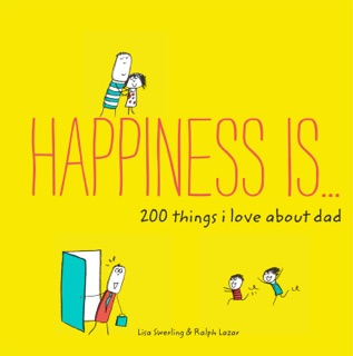 Happiness Is . . . 200 Things I Love About Dad by Napoleon Hill & Ralph Lazar