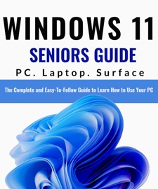 Windows 11 Seniors Guide: The Complete and Easy-To-Follow Guide to Learn How to Use Your PC - Scott Matthews