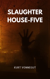 Slaughterhouse-Five - Kurt Vonnegut, Jr.