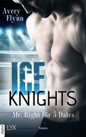 Ice Knights - Mr Right für 5 Dates - Avery Flynn & Ralf Schmitz