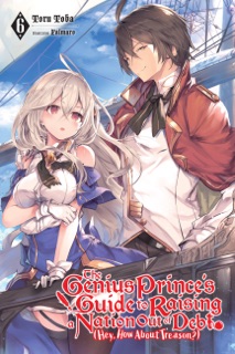 The Genius Prince's Guide to Raising a Nation Out of Debt (Hey, How About Treason?), Vol. 6 (light novel) by Toru Toba, fal_maro & Jessica Lange