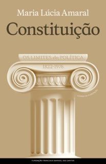 Constituição - Os Limites da Política; 1822-1976 by Maria Lúcia Amaral