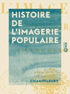 Histoire de l'imagerie populaire by Champfleury