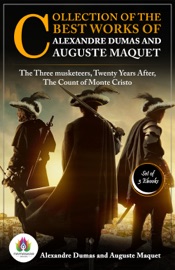 Collection of the Best Works of Alexandre Dumas and Auguste Maquet: [The three musketeers by Alexandre Dumas and Auguste Maquet/ The Count of Monte Cristo by Alexandre Dumas and Auguste Maquet/ Twenty years after by Alexandre Dumas and Auguste Maquet]
