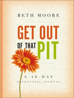 Get Out of That Pit: A 40-Day Devotional Journal by Beth Moore