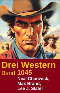 Drei Western Band 1045 by Neal Chadwick, Lee J. Slater & Max Brand