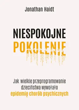 Read: Niespokojne pokolenie. Jak wielkie przeprogramowanie dzieciństwa Book                wywołało epidemie chorób psychicznych