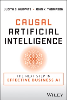 Causal Artificial Intelligence by Judith S. Hurwitz & John K. Thompson