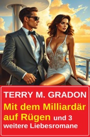 Mit dem Milliardär auf Rügen und 3 weitere Liebesromane - Terry M. Gradon