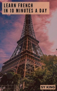 Learn French In 10 Minutes a Day by SY KING