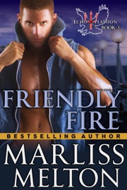 Friendly Fire (The Echo Platoon Series, Book 3) - Marliss Melton