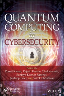 Quantum Computing in Cybersecurity by Romil Rawat, Rajesh Kumar Chakrawarti, Sanjaya Kumar Sarangi, Jaideep Patel, Vivek Bhardwaj, Anjali Rawat & Hitesh Rawat