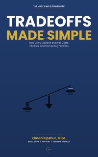 Tradeoffs Made Simple by Kimani Upshur M.Ed