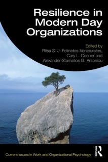 Resilience in Modern Day Organizations by Ritsa S. J. Fotinatos-Ventouratos, Cary L. Cooper & Alexander-Stamatios G. Antoniou