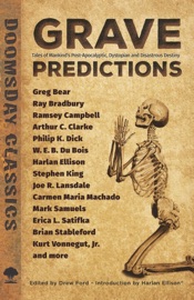 Grave Predictions - Stephen King, Greg Bear, Ramsey Campbell, Joe R. Lansdale, Carmen Maria Machado, Mark Samuels, Erica L. Satifka, Brian Stableford, Ray Bradbury, Arthur C. Clarke, W.E.B. Du Bois, Kurt Vonnegut & Drew Ford