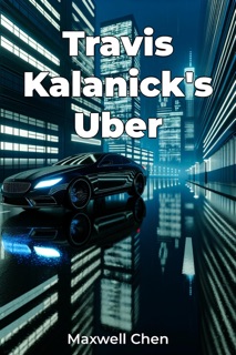 Travis Kalanick's Uber by Maxwell Chen