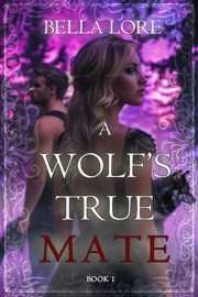 A Wolf's True Mate (Book One) - Bella Lore