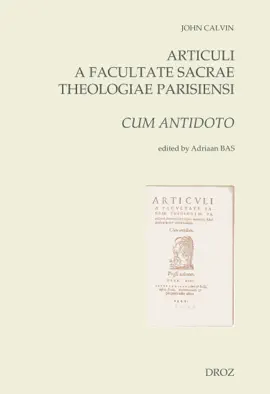 Articuli a Facultate Sacrae Theologiae Parisiensi determinati super materiis fidei nostrae hodie controversis. Cum antidoto (1544) - Adriaan Bas & Jean Calvin