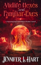 Midlife Hexes and Familiar Exes - Jennifer L. Hart