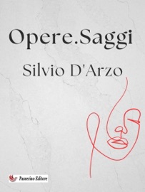 Opere. Saggi - Silvio D'Arzo