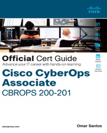 Cisco Cybersecurity Operations Fundamentals CBROPS 200-201 Official Cert Guide - Omar Santos