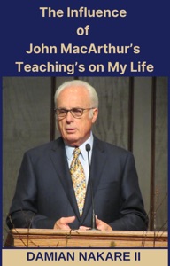 The Influence of John MacArthur's Teaching's on My Life