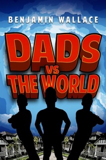 Dads vs. The World by Benjamin Wallace
