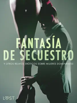 Fantasía de secuestro y otros relatos eróticos sobre mujeres dominantes
