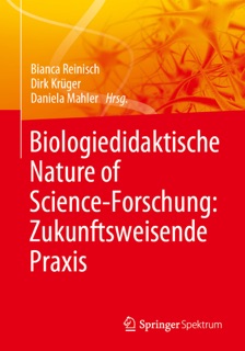 Biologiedidaktische Nature of Science-Forschung: Zukunftsweisende Praxis by Bianca Reinisch, Dirk Krüger & Daniela Mahler