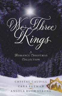 We Three Kings by Crystal Caudill, Cara Putman & Angela Ruth Strong
