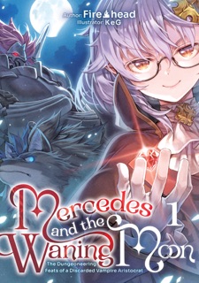 Mercedes and the Waning Moon: The Dungeoneering Feats of a Discarded Vampire Aristocrat Volume 1 by Fire Head