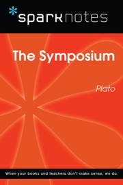 The Symposium (SparkNotes Philosophy Guide) - SparkNotes & Plato