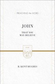 John (ESV Edition) - R. Kent Hughes